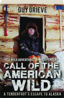 CALL OF THE AMERICAN WILD: A Tenderfoot's Escape to Alaska