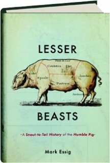 Lesser Beasts A SnouttoTail History Of The Humble Pig