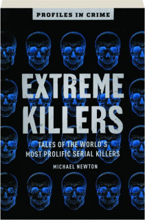 EXTREME KILLERS: Tales of the World's Most Prolific Serial Killers