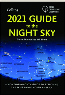 2021 GUIDE TO THE NIGHT SKY: A Month-by-Month Guide to Exploring the Skies Above North America