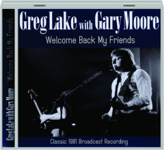 GREG LAKE WITH GARY MOORE: Welcome Back My Friends