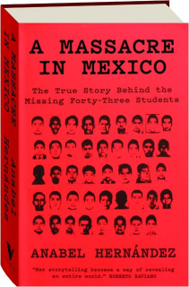 A MASSACRE IN MEXICO: The True Story Behind the Missing Forty-Three Students