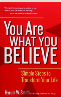 YOU ARE WHAT YOU BELIEVE: Simple Steps to Transform Your Life