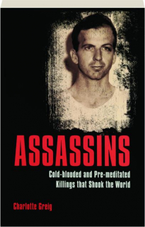 ASSASSINS: Cold-Blooded and Pre-Meditated Killings That Shook the World