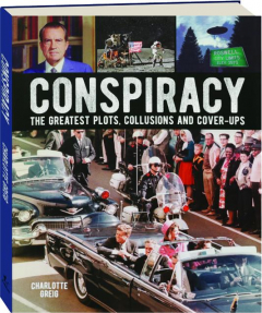CONSPIRACY: The Greatest Plots, Collusions and Cover-Ups