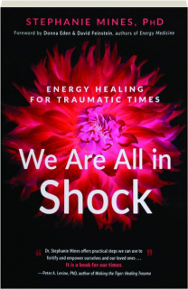 WE ARE ALL IN SHOCK: Energy Healing for Traumatic Times