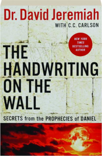 THE HANDWRITING ON THE WALL: Secrets from the Prophecies of Daniel