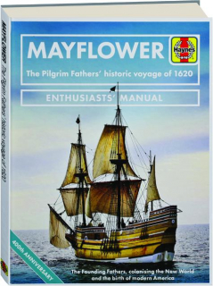 <I>MAYFLOWER</I> ENTHUSIASTS' MANUAL: The Pilgrim Fathers' Historic Voyage of 1620