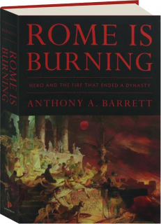 ROME IS BURNING: Nero and the Fire That Ended a Dynasty