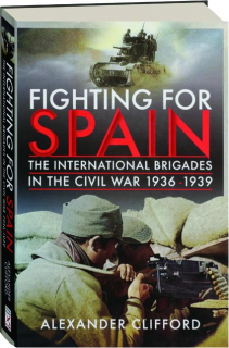 FIGHTING FOR SPAIN: The International Brigades in the Civil War 1936-1939