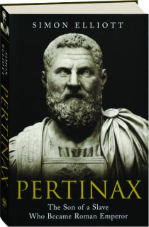 PERTINAX: The Son of a Slave Who Became Roman Emperor