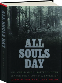 ALL SOULS DAY: The World War II Battle and the Search for a Lost U.S. Battalion