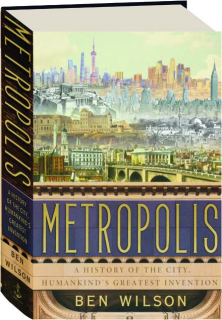 METROPOLIS: A History of the City, Humankind's Greatest Invention
