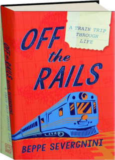 OFF THE RAILS: A Train Trip Through Life