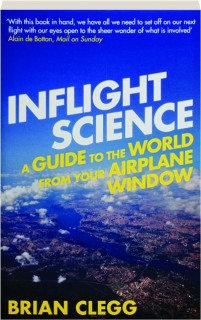 INFLIGHT SCIENCE: A Guide to the World from Your Airplane Window