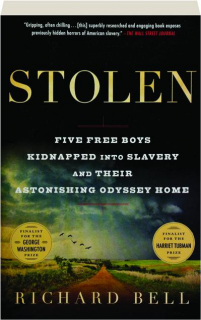 STOLEN: Five Free Boys Kidnapped into Slavery and Their Astonishing Odyssey Home