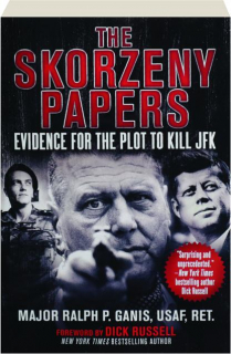 THE SKORZENY PAPERS: Evidence for the Plot to Kill JFK