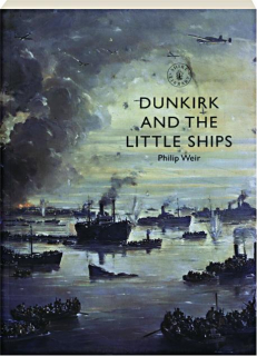 DUNKIRK AND THE LITTLE SHIPS