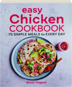 EASY CHICKEN COOKBOOK: 75 Simple Meals for Every Day