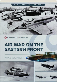 AIR WAR ON THE EASTERN FRONT: Casemate Illustrated