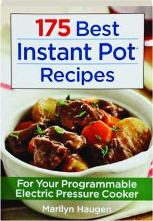 175 BEST INSTANT POT RECIPES: For Your Programmable Electric Pressure Cooker