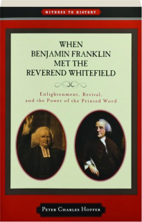 WHEN BENJAMIN FRANKLIN MET THE REVEREND WHITEFIELD: Witness to History