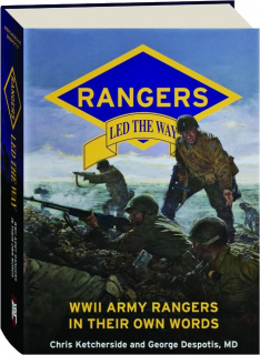 RANGERS LED THE WAY: WWII Army Rangers in Their Own Words