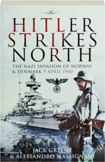 HITLER STRIKES NORTH: The Nazi Invasion of Norway & Denmark, 9 April 1940