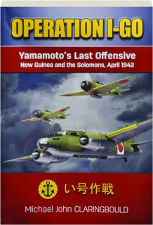 OPERATION I-GO: Yamamoto's Last Offensive