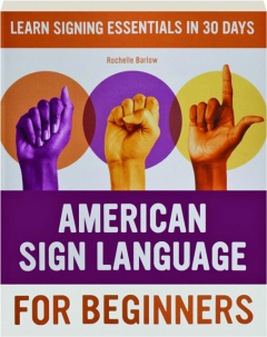 AMERICAN SIGN LANGUAGE FOR BEGINNERS: Learn Signing Essentials in 30 Days
