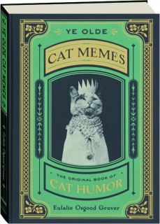 YE OLDE CAT MEMES: The Original Book of Cat Humor