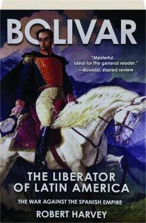 BOLIVAR: The Liberator of Latin America