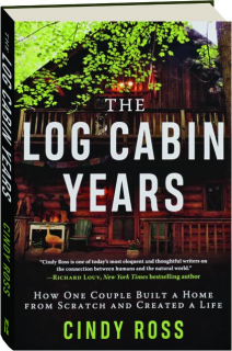 THE LOG CABIN YEARS: How One Couple Built a Home from Scratch and Created a Life