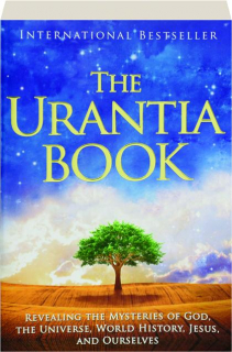 THE URANTIA BOOK: Revealing the Mysteries of God, the Universe, World History, Jesus, and Ourselves