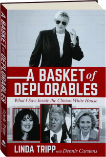 A BASKET OF DEPLORABLES: What I Saw Inside the Clinton White House