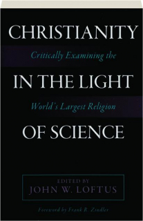 CHRISTIANITY IN THE LIGHT OF SCIENCE: Critically Examining the World's Largest Religion