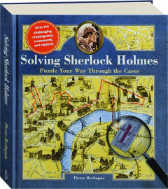 SOLVING SHERLOCK HOLMES: Puzzle Your Way Through the Cases