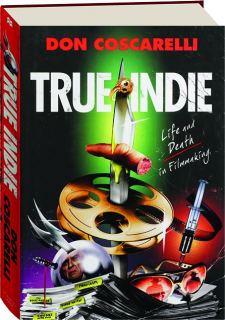 TRUE INDIE: Life and Death in Filmmaking