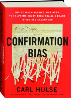 CONFIRMATION BIAS: Inside Washington's War over the Supreme Court, from Scalia's Death to Justice Kavanaugh