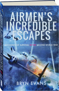AIRMEN'S INCREDIBLE ESCAPES: Accounts of Survival in the Second World War