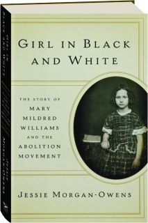 GIRL IN BLACK AND WHITE: The Story of Mary Mildred Williams and the Abolition Movement