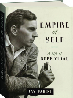 EMPIRE OF SELF: A Life of Gore Vidal