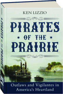PIRATES OF THE PRAIRIE: Outlaws and Vigilantes in America's Heartland