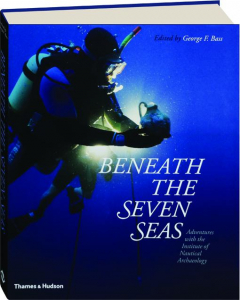 BENEATH THE SEVEN SEAS: Adventures with the Institute of Nautical Archaeology