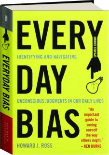 EVERYDAY BIAS: Identifying and Navigating Unconscious Judgments in Our Daily Lives