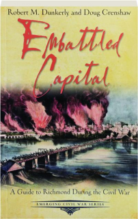 EMBATTLED CAPITAL: A Guide to Richmond During the Civil War