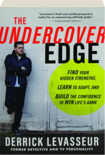 THE UNDERCOVER EDGE: Find Your Hidden Strengths, Learn to Adapt, and Build the Confidence to Win Life's Game