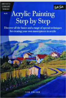 ACRYLIC PAINTING STEP BY STEP: Artist's Library Series