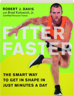 FITTER FASTER: The Smart Way to Get in Shape in Just Minutes a Day
