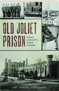 OLD JOLIET PRISON: When Convicts Wore Stripes